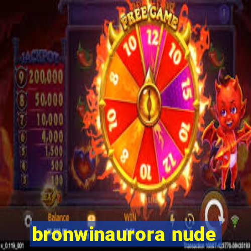 bronwinaurora nude